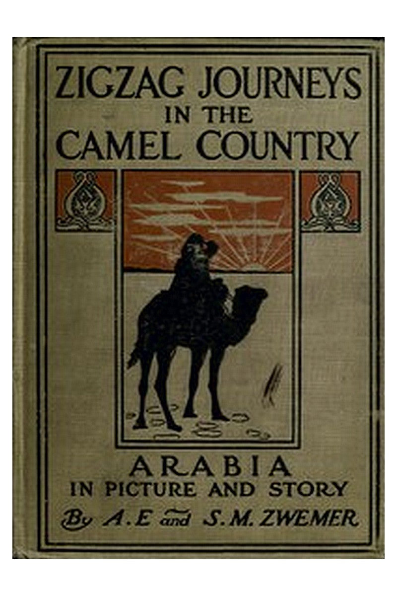 Zigzag Journeys in the Camel Country: Arabia in Picture and Story