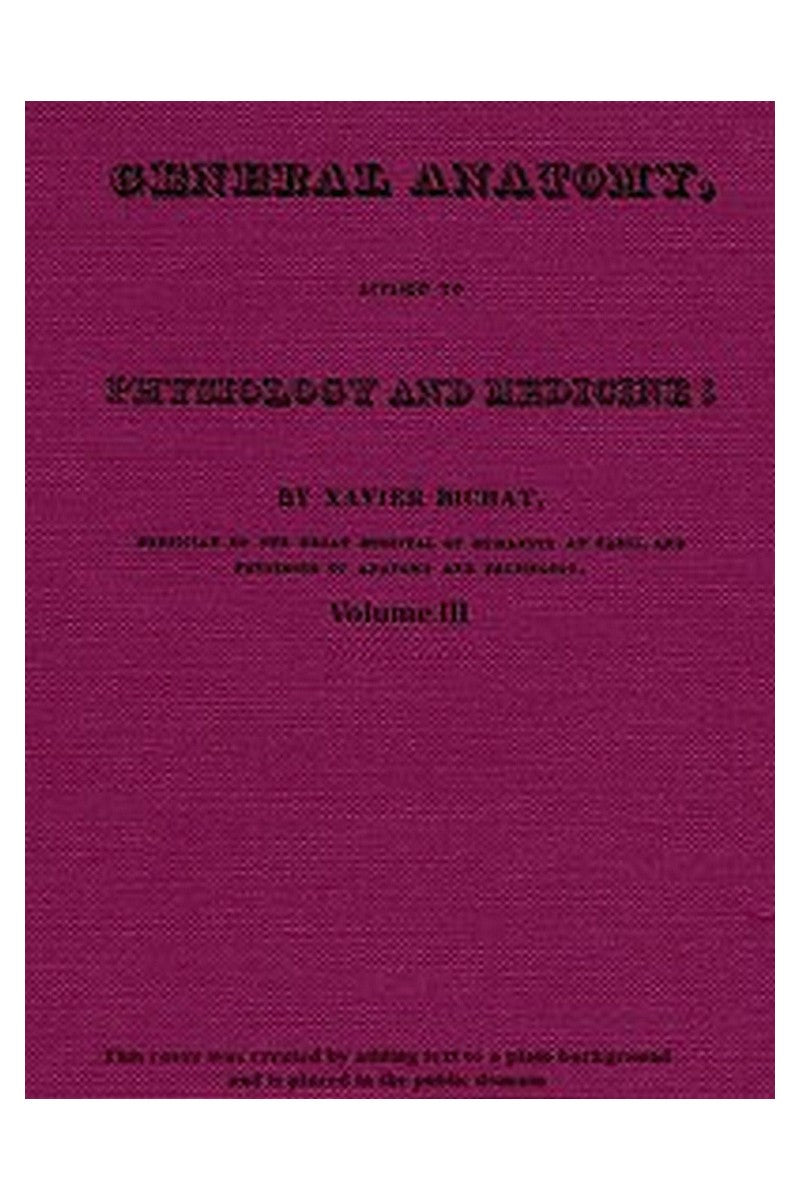 General Anatomy, Applied to Physiology and Medicine, Vol. 3 (of 3)