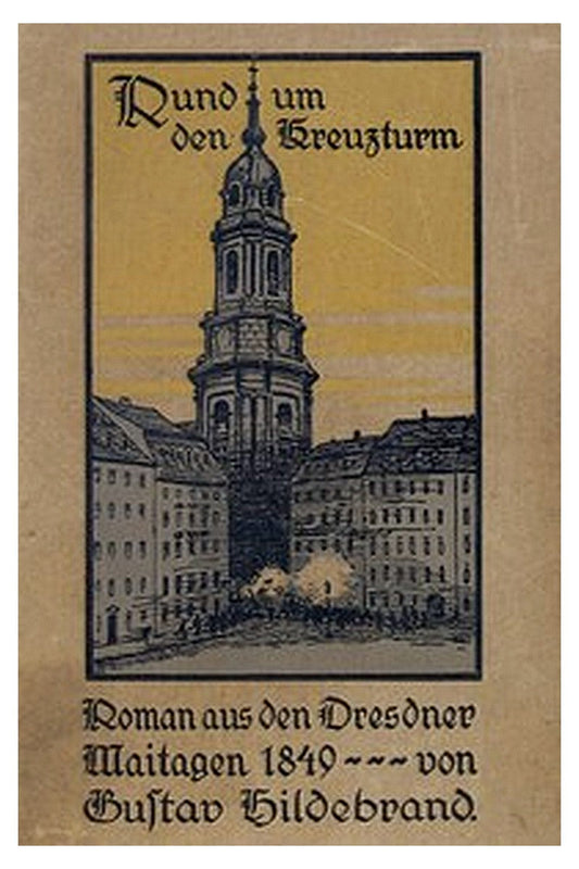 Rund um den Kreuzturm: Roman aus den Dresdner Maitagen von 1849