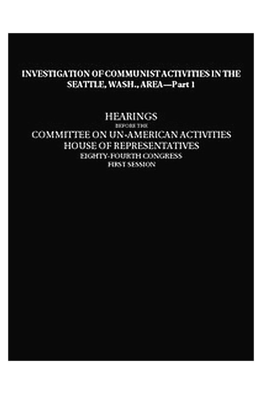 Investigation of Communist Activities in Seattle, Wash., Area, Hearings,  Part 1