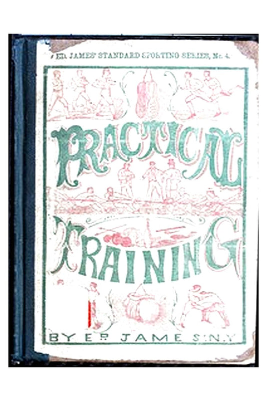 Practical Training for Running, Walking, Rowing, Wrestling, Boxing, Jumping, and All Kinds of Athletic Feats
