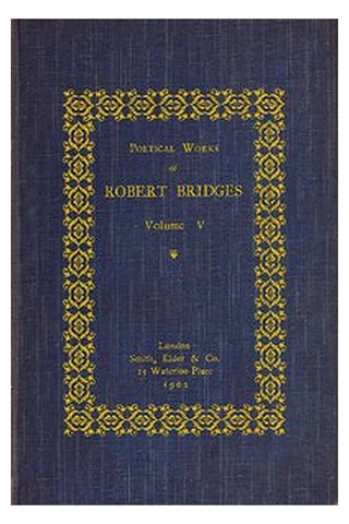 Poetical Works of Robert Bridges, Volume 5