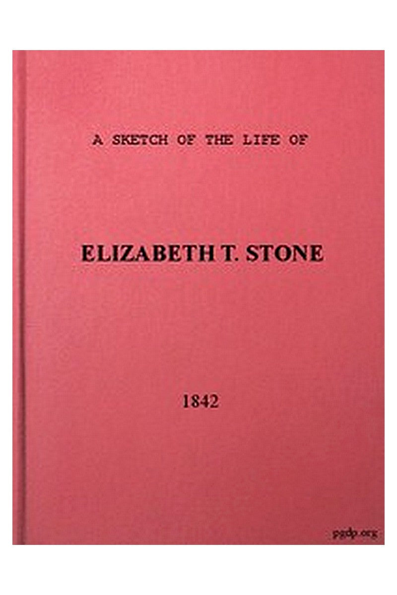 A Sketch of the Life of Elizabeth T. Stone and of Her Persecutions

