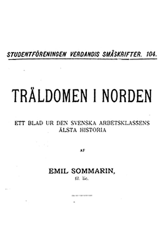 Träldomen i Norden: Ett blad ur den Svenska artbetsklassens älsta historia