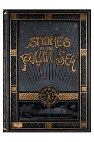 Shores of the Polar Sea: A Narrative of the Arctic Expedition of 1875-6