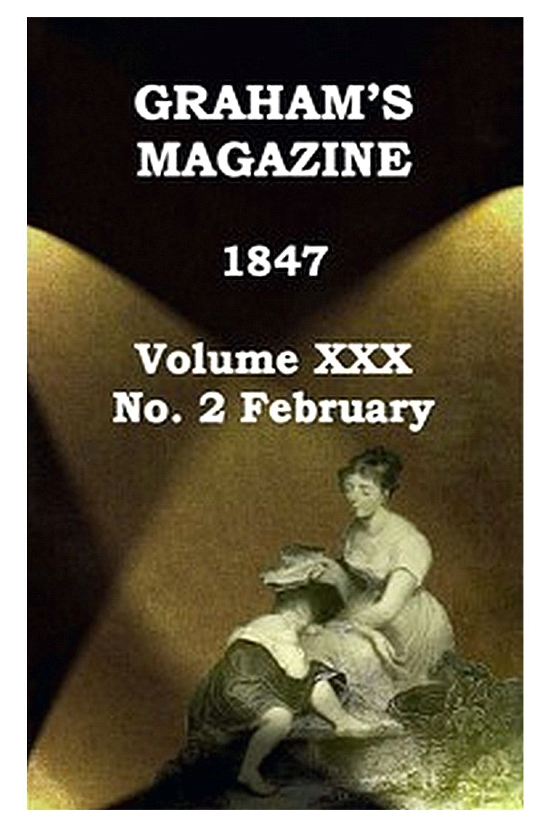Graham's Magazine, Vol. XXX, No. 2, February 1847