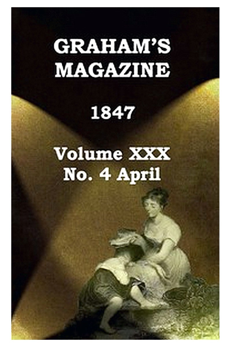 Graham's Magazine, Vol. XXX, No. 4, April 1847