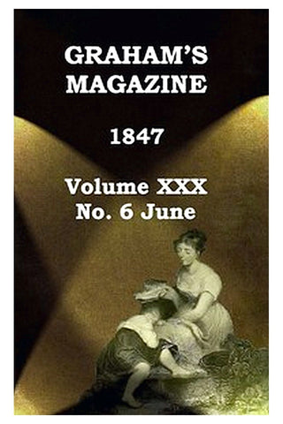 Graham's Magazine, Vol. XXX, No. 6, June 1847