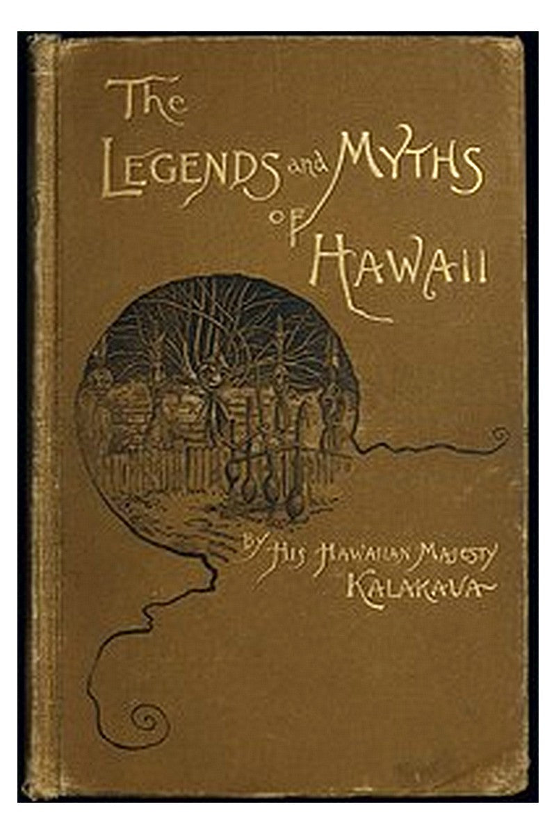 The Legends and Myths of Hawaii: The fables and folk-lore of a strange people