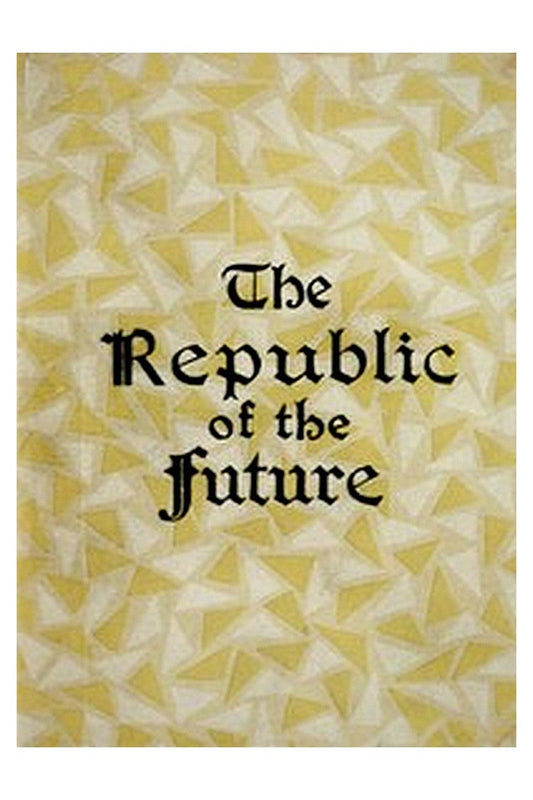 The Republic of the Future or, Socialism a Reality