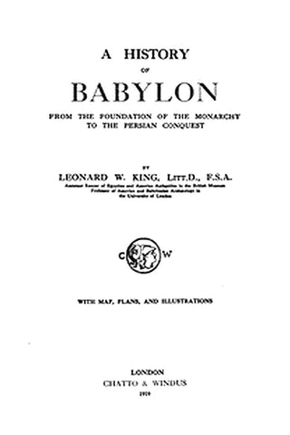 A History of Babylon, from the Foundation of the Monarchy to the Persian Conquest