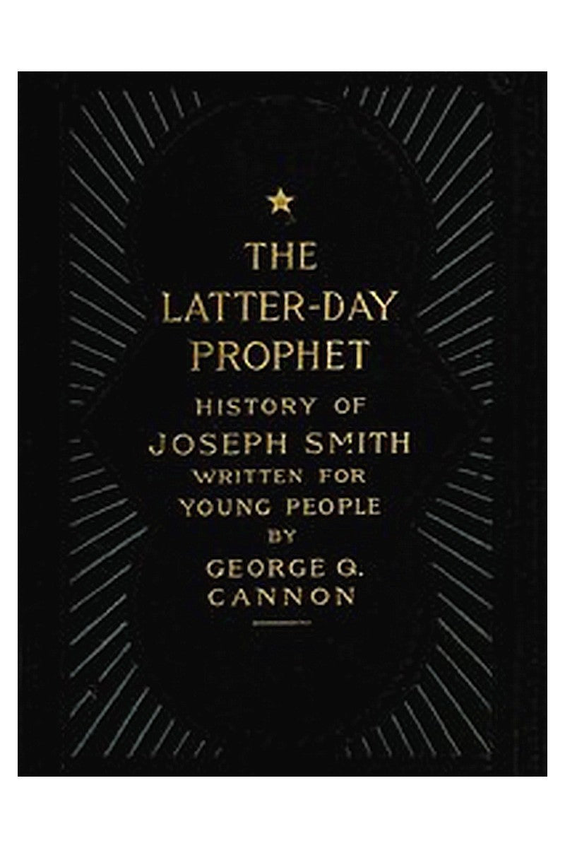 The Latter-Day Prophet: History of Joseph Smith Written for Young People