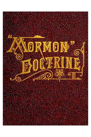"Mormon" Doctrine Plain and Simple Or, Leaves from the Tree of Life