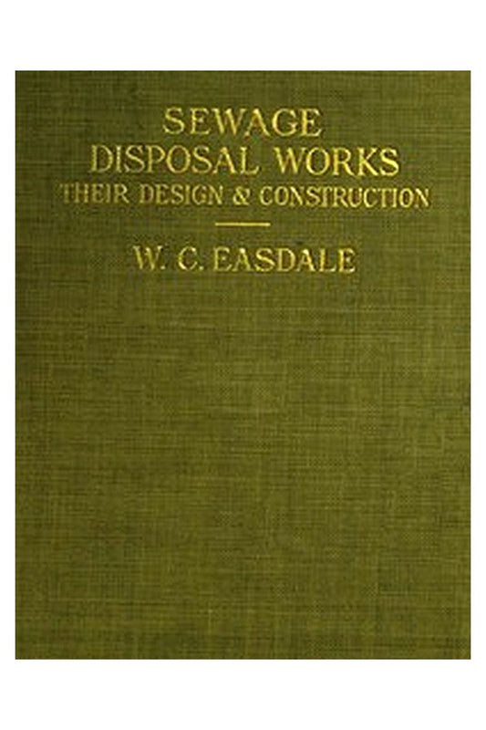 Sewage Disposal Works: Their Design and Construction