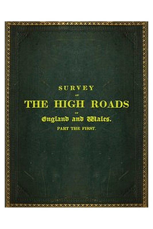 Survey of the High Roads of England and Wales. Part the First