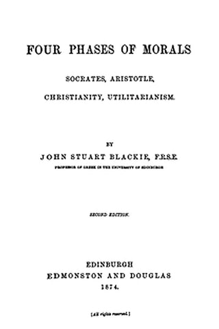 Four Phases of Morals: Socrates, Aristotle, Christianity, Utilitarianism