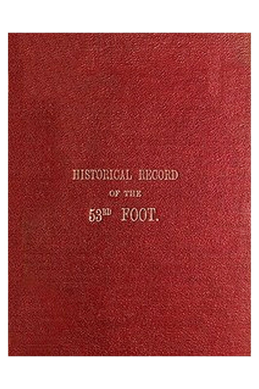 Historical Record of the Fifty-Third, or the Shropshire Regiment of Foot
