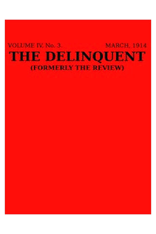 The Delinquent (Vol. IV, No. 3, March 1914)