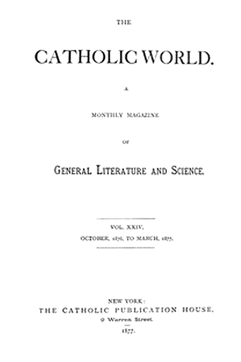 Catholic World, Vol. 24, October, 1876, to March, 1877
