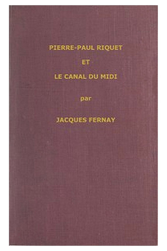 Un grand français du XVIIme siècle : Pierre Paul Riquet et le canal du Midi