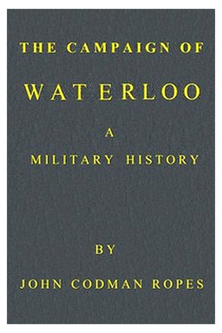 The Campaign of Waterloo: A Military History
