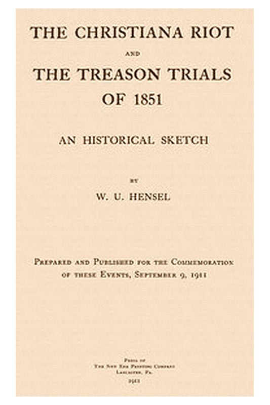 The Christiana Riot and the Treason Trials of 1851: An Historical Sketch