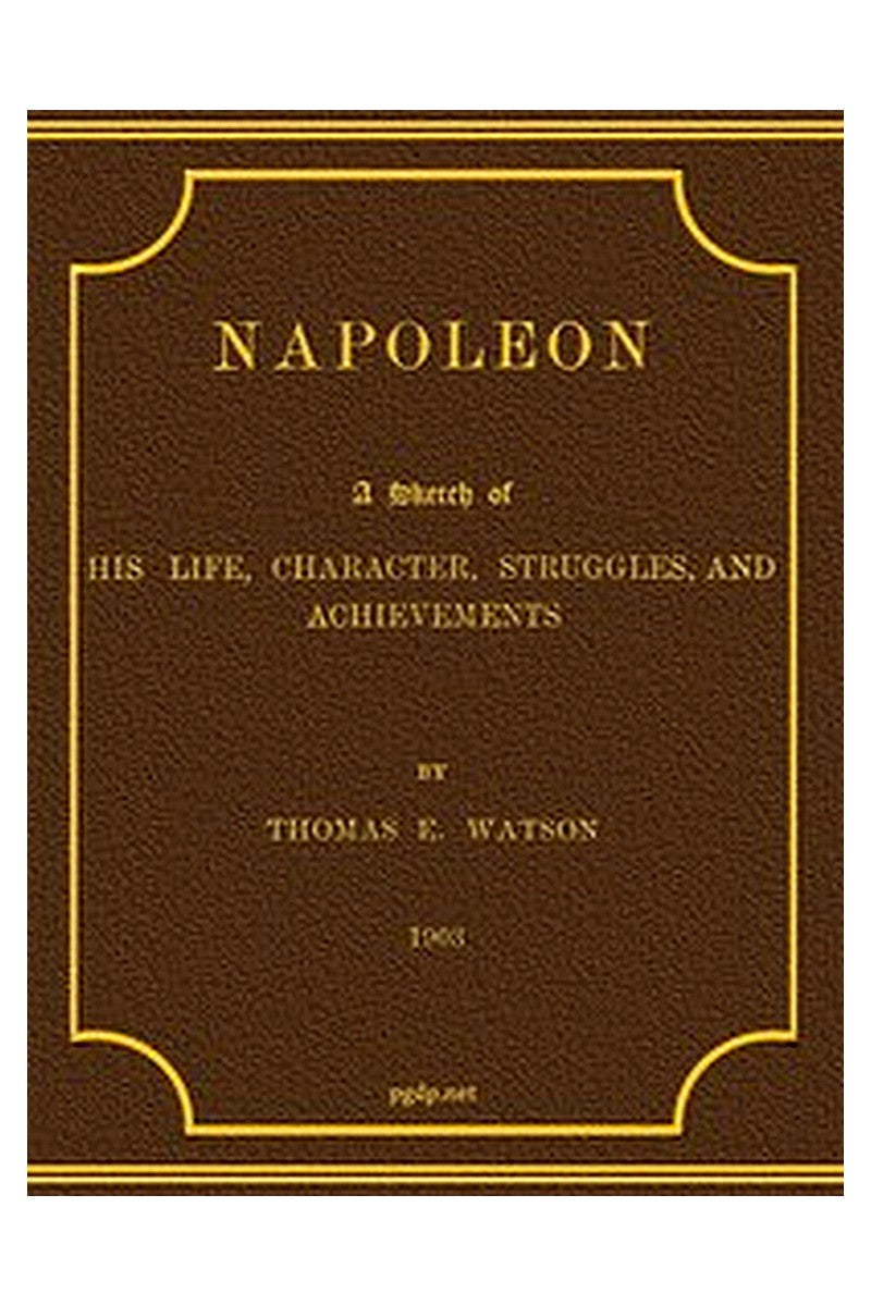 Napoleon: A Sketch of His Life, Character, Struggles, and Achievements