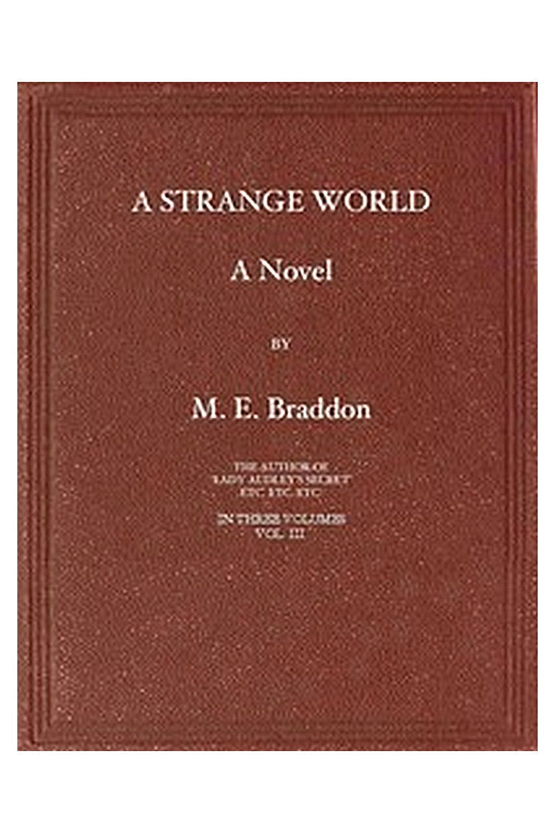 A Strange World: A Novel. Volume 3 (of 3)