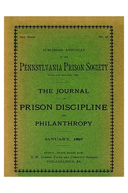 The Journal of Prison Discipline and Philanthropy (New Series, No. 46, January 1907)