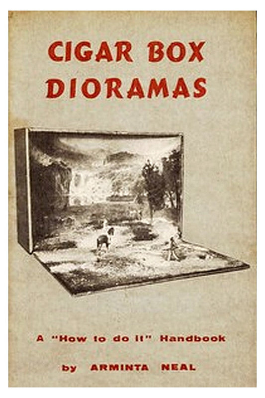 Cigar-Box Dioramas: A "How-to-do-it" Handbook