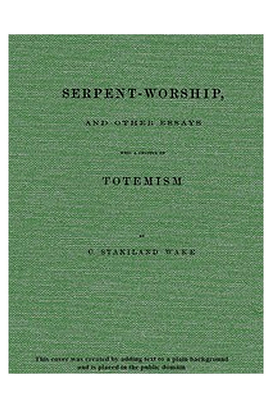 Serpent-Worship, and Other Essays, with a Chapter on Totemism