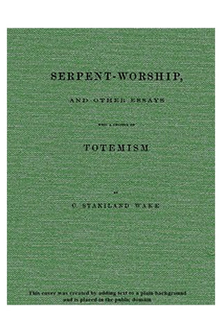 Serpent-Worship, and Other Essays, with a Chapter on Totemism