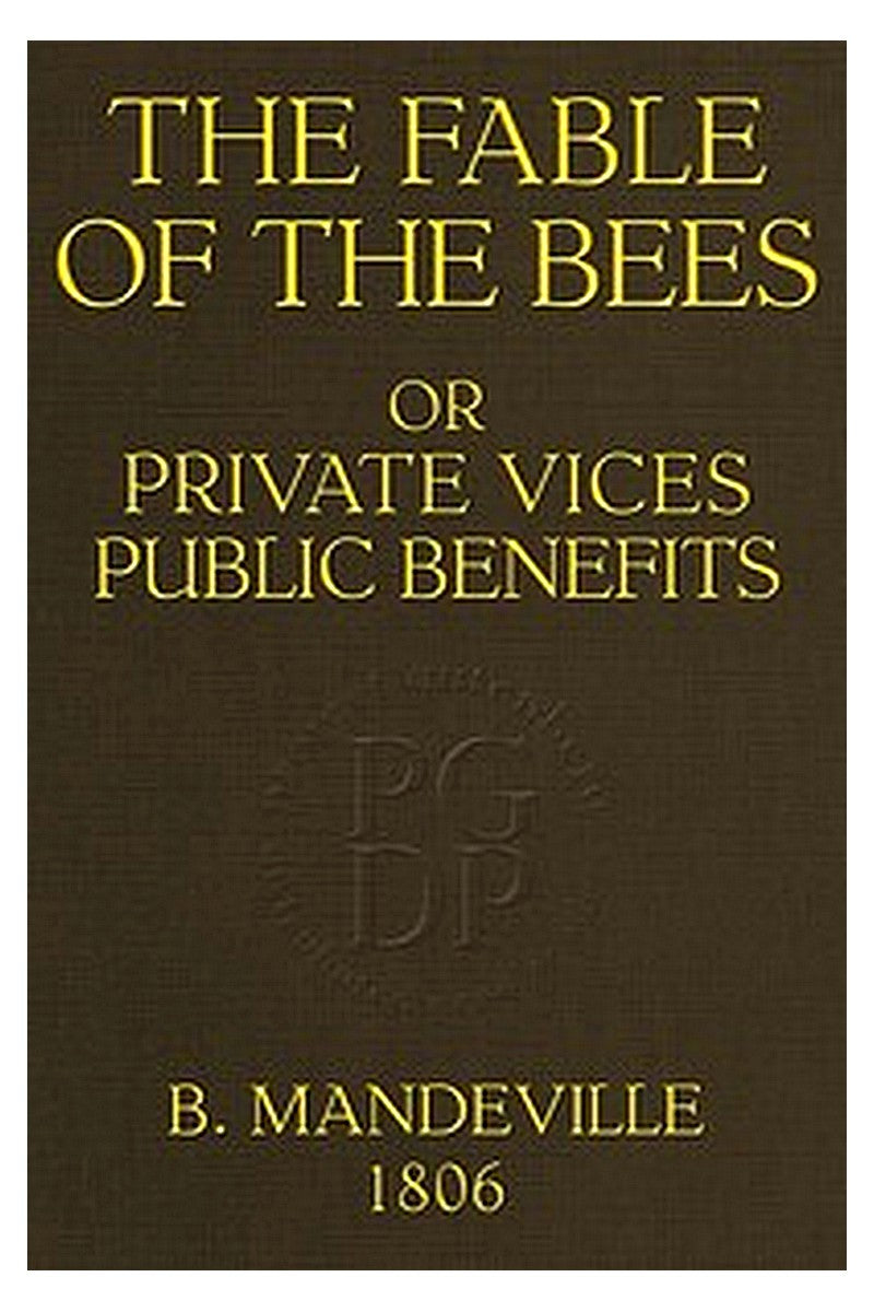 The Fable of the Bees Or, Private Vices, Public Benefits