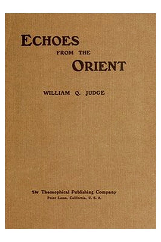 Echoes From The Orient: A Broad Outline of Theosophical Doctrines