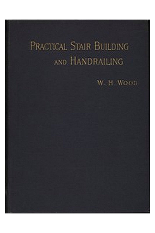 Practical Stair Building and Handrailing
