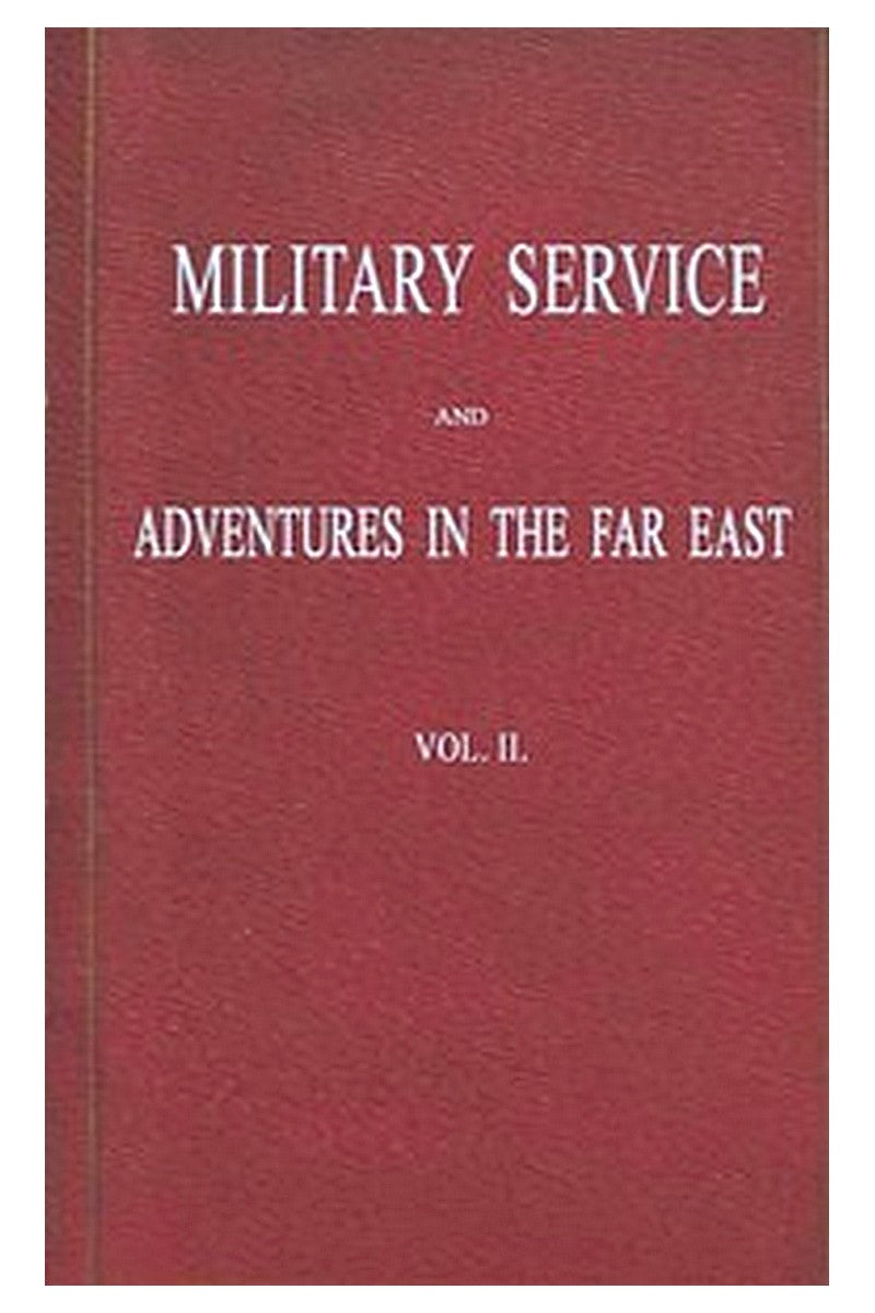 Military Service and Adventures in the Far East: Vol. 2 (of 2)
