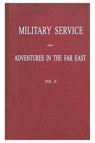 Military Service and Adventures in the Far East: Vol. 2 (of 2)
