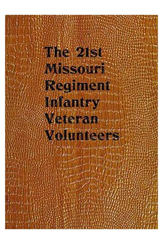 The Twenty-first Missouri Regiment Infantry Veteran Volunteers: Historical Memoranda