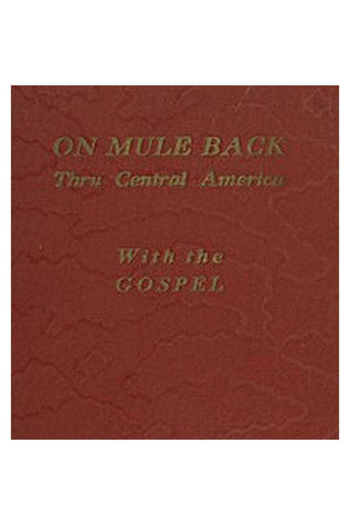 On Mule Back Through Central America with the Gospel