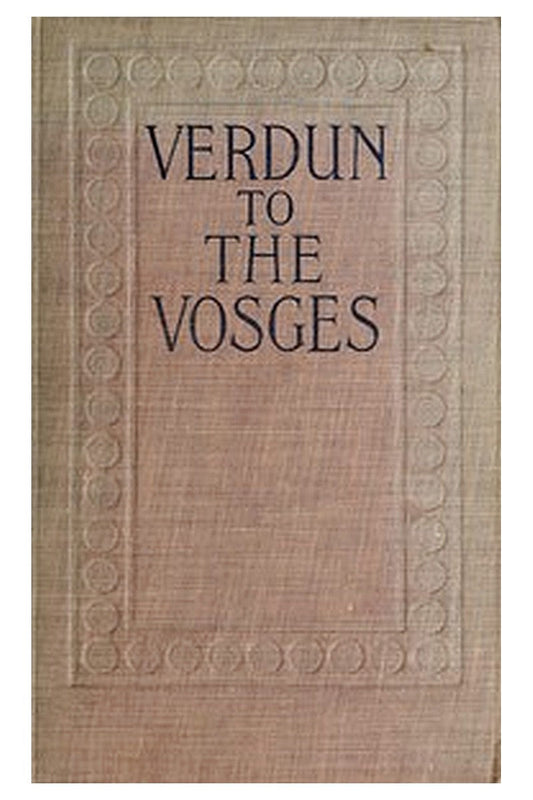 Verdun to the Vosges: Impressions of the War on the Fortress Frontier of France