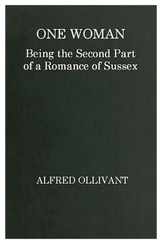 One Woman: Being the Second Part of a Romance of Sussex