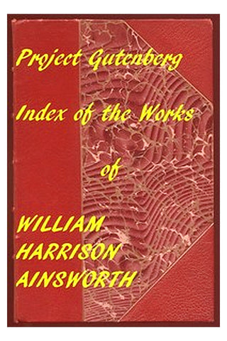 Index of the Project Gutenberg Works of William Harrison Ainsworth
