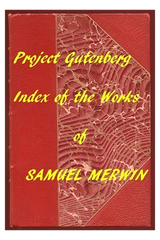 Index of the Project Gutenberg Works of Samuel Merwin