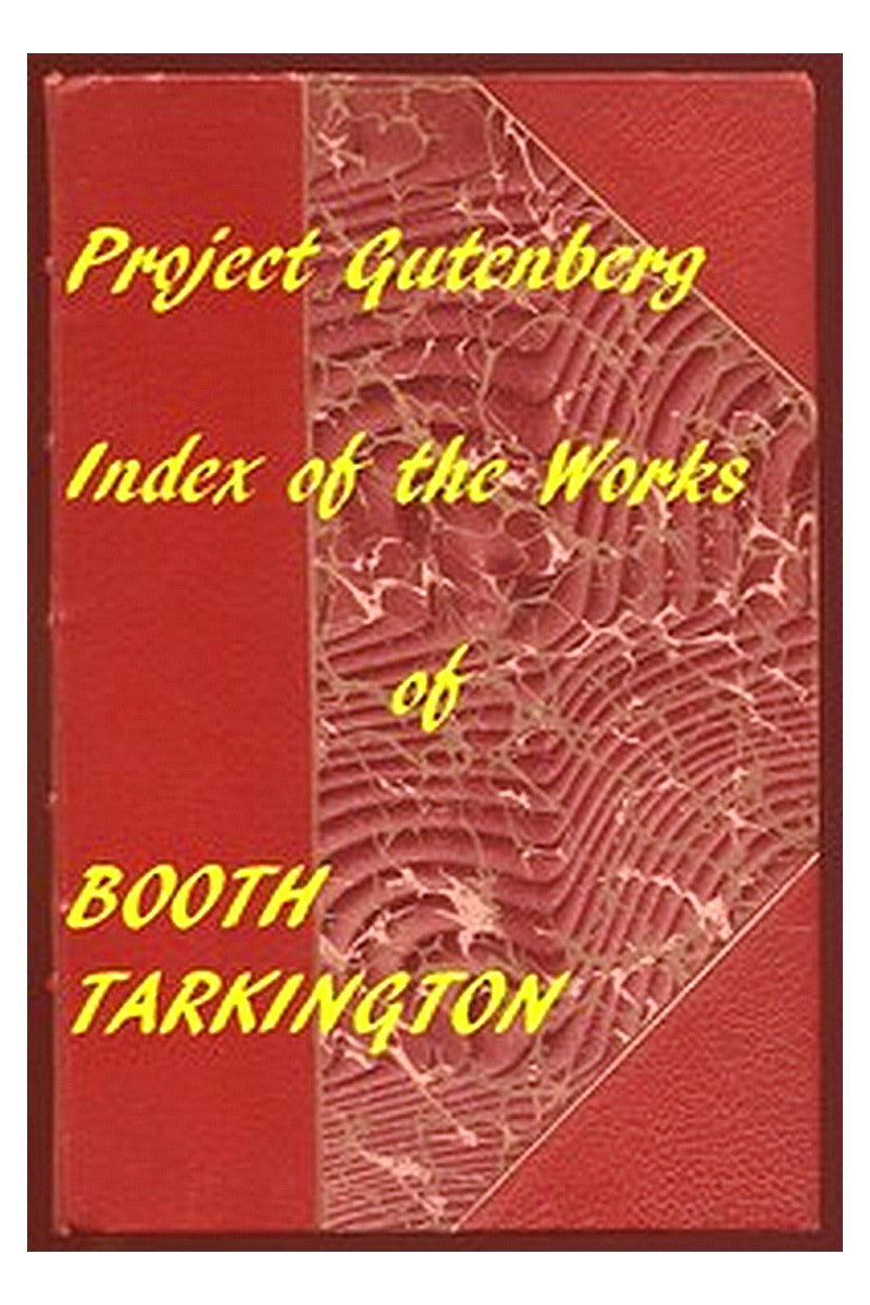 Index of the Project Gutenberg Works of Booth Tarkington