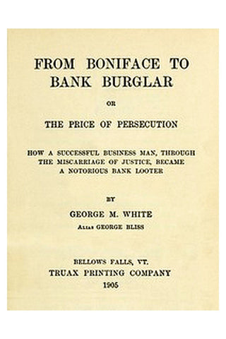 From Boniface to Bank Burglar; Or, The Price of Persecution
