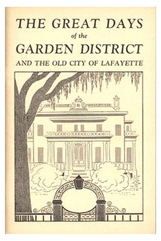 The Great Days of the Garden District, and the Old City of Lafayette