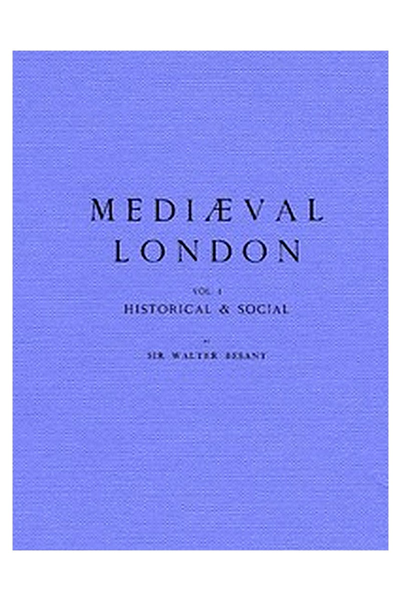 Mediaeval London, Volume 1: Historical and Social