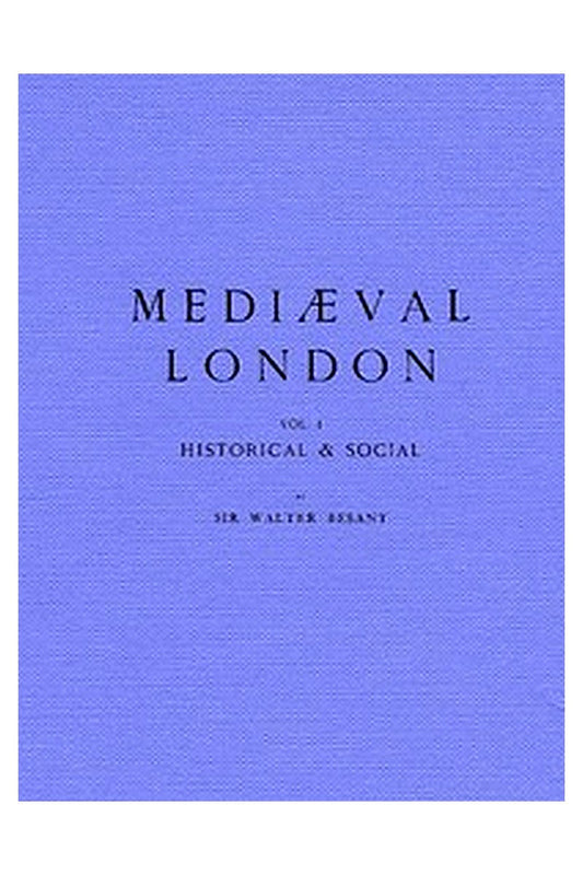 Mediaeval London, Volume 1: Historical and Social