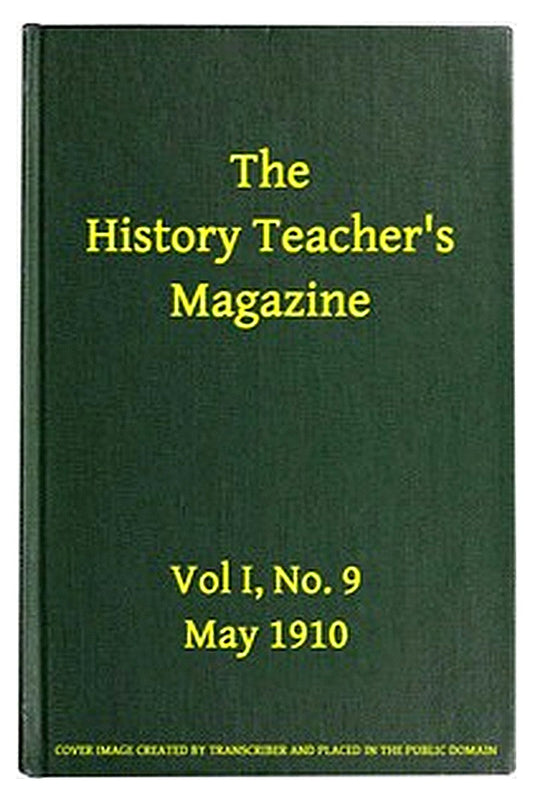 The History Teacher's Magazine, Vol. I, No. 9, May, 1910