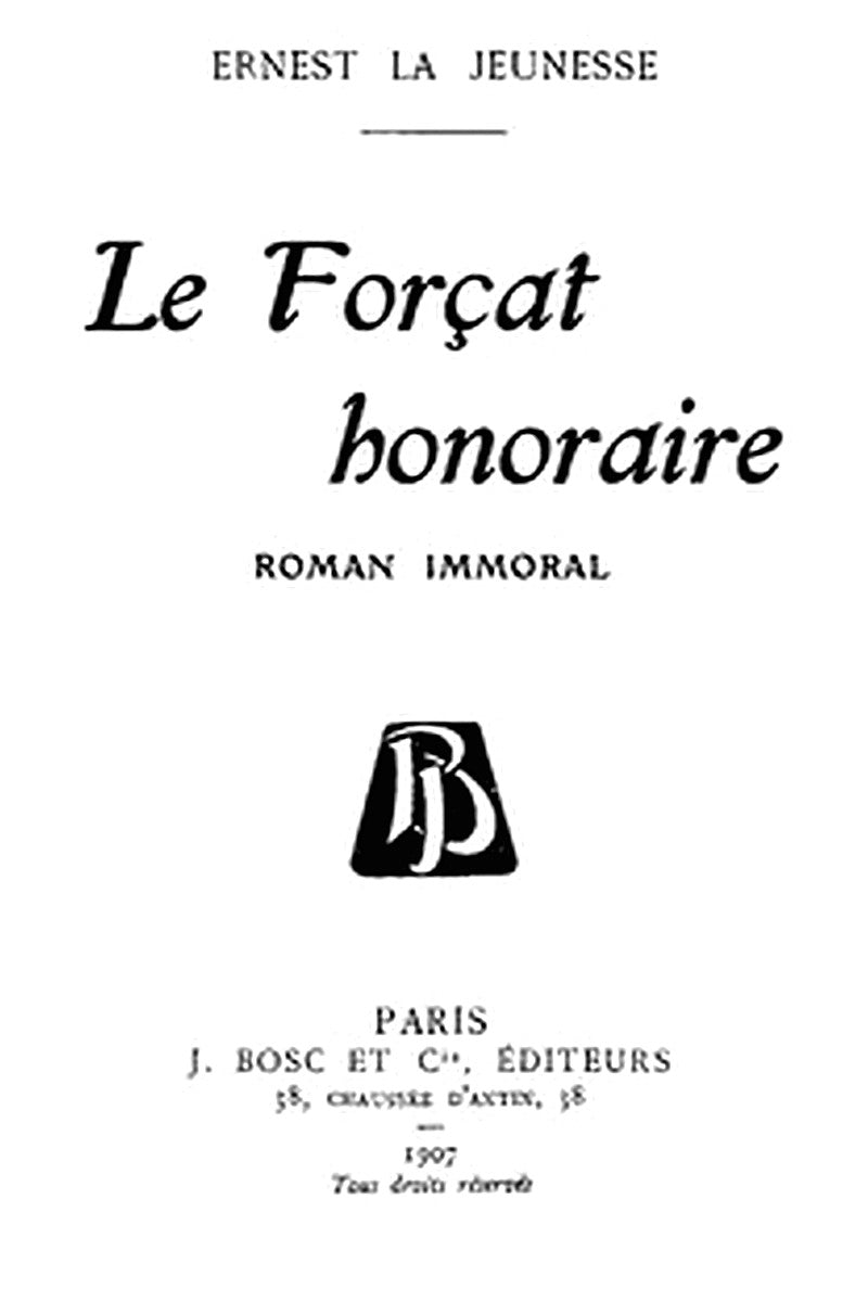 Le forçat honoraire: roman immoral